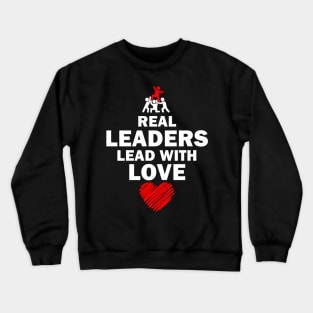 Real Leaders Lead with Love Crewneck Sweatshirt